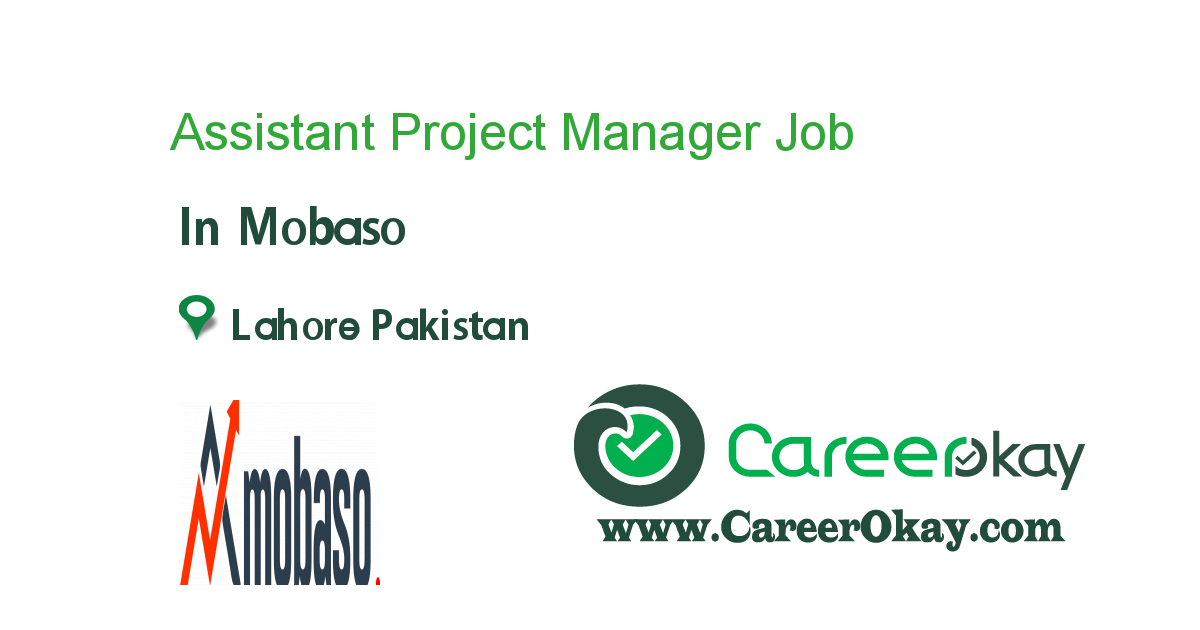 Assistant Project Manager Job In Mobaso In Lahore Pakistan Ref 101722