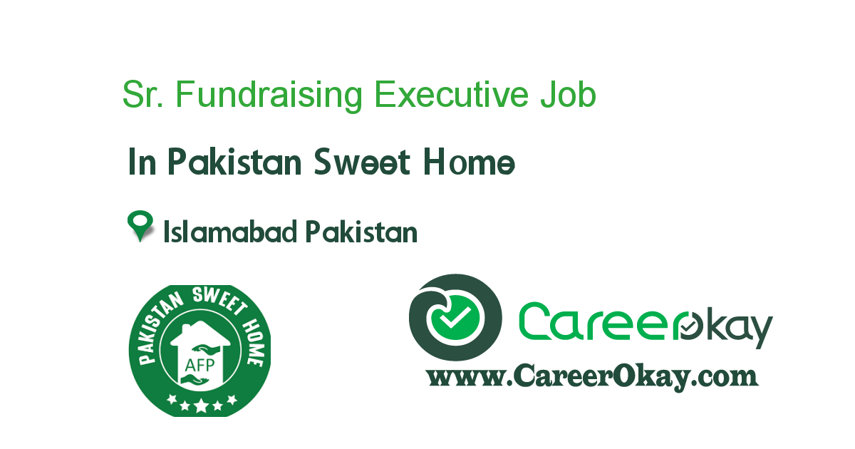 Sr Fundraising Executive Job In Pakistan Sweet Home In Islamabad Pakistan Ref 95240